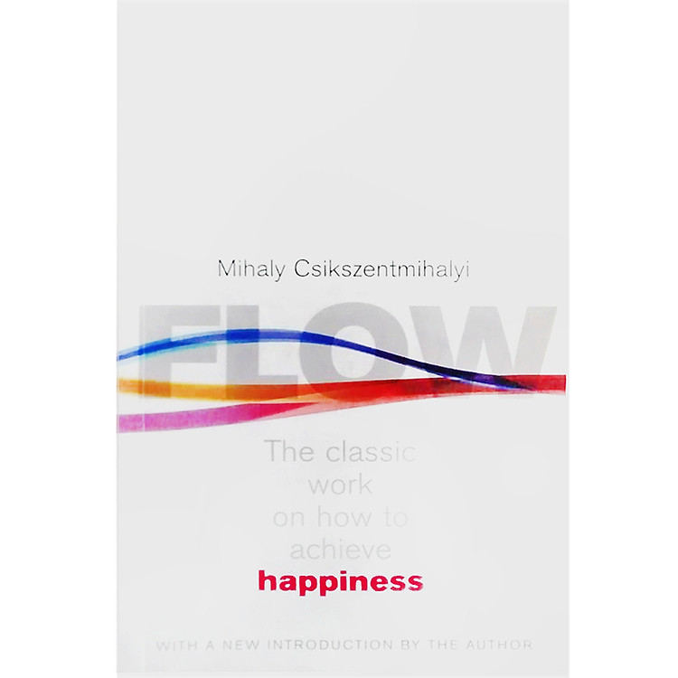 Sách Flow : The Classic Work on How to Achieve Happiness (With a New Introduction by The Author)