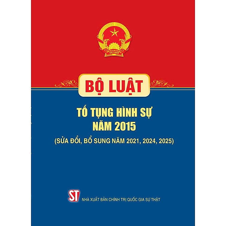 Bộ Luật Tố Tụng Hình Sự Năm 2015 (Sửa Đổi, Bổ Sung Năm 2021, 2024, 2025) (NXB CTQGST)