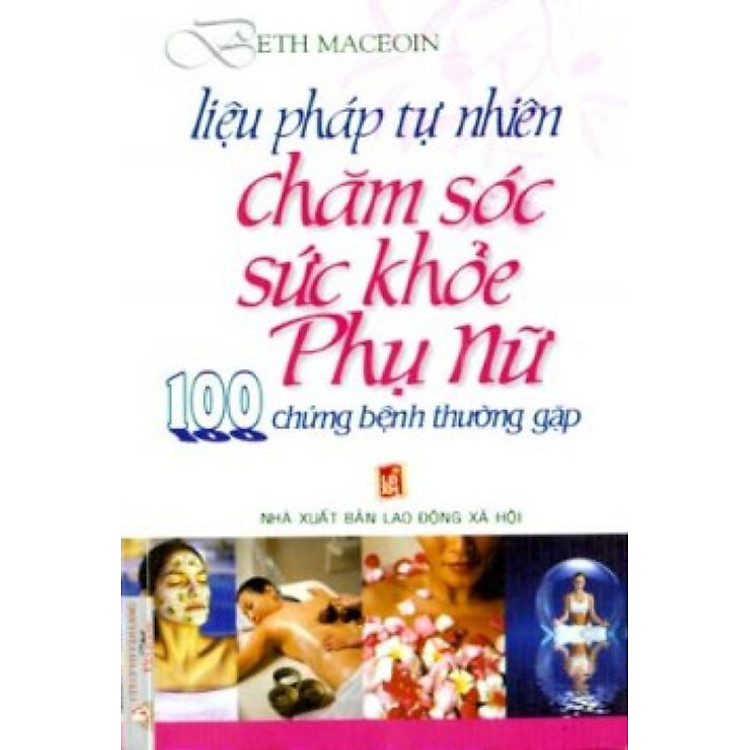 Liệu Pháp Tự Nhiên Chăm Sóc Sức Khỏe Phụ Nữ-100 Chứng Bệnh Thường Gặp - Vanlangbooks