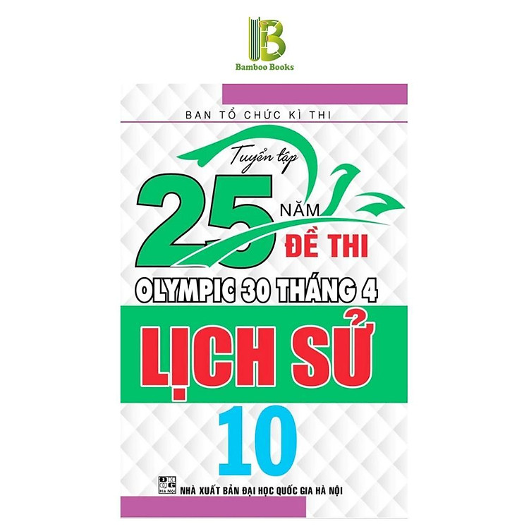 Sách - Tuyển Tập 25 Năm Đề Thi Olympic 30 Tháng 4 Lịch Sử Lớp 10 - Ban Tổ Chức Kỳ Thi - Hồng Ân