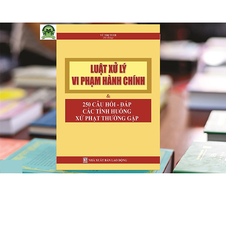 Luật Xử Lý Vi Phạm Hành Chính Và Giải Đáp Các Tình Huống Thường Gặp