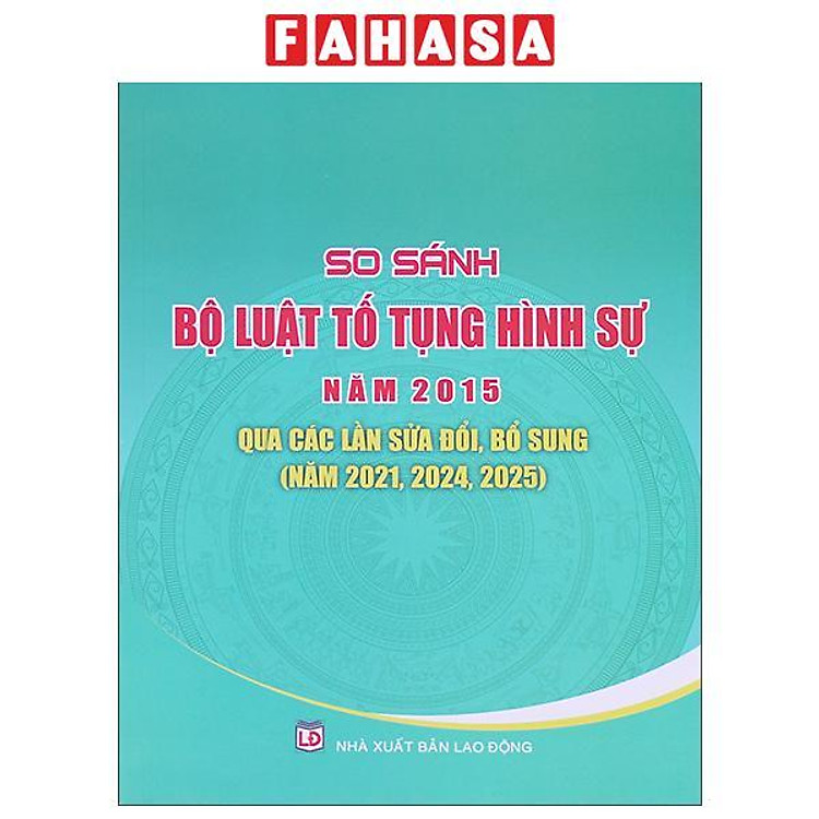 Sách - So Sánh Bộ Luật Tố Tụng Hình Sự Năm 2015 - Qua Các Lần Sửa Đổi, Bổ Sung (Năm 2021, 2024, 2025)