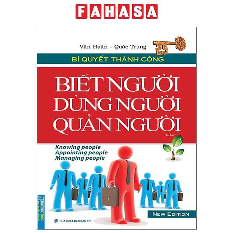 Bí Quyết Thành Công - Biết Người, Dùng Người, Quản Người (Tái Bản 2023)