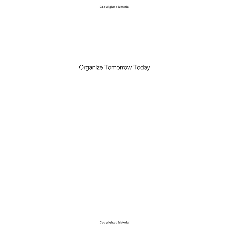 Organize Tomorrow Today: 8 Ways To Retrain Your Mind To Optimize Performance At Work And In Life - Ảnh 5
