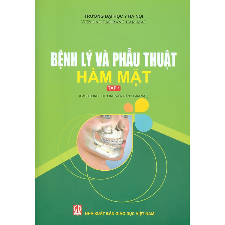 Bệnh Lý Và Phẫu Thuật Hàm Mặt - Tập 1 (Sách Dùng Cho Sinh Viên Răng Hàm Mặt)