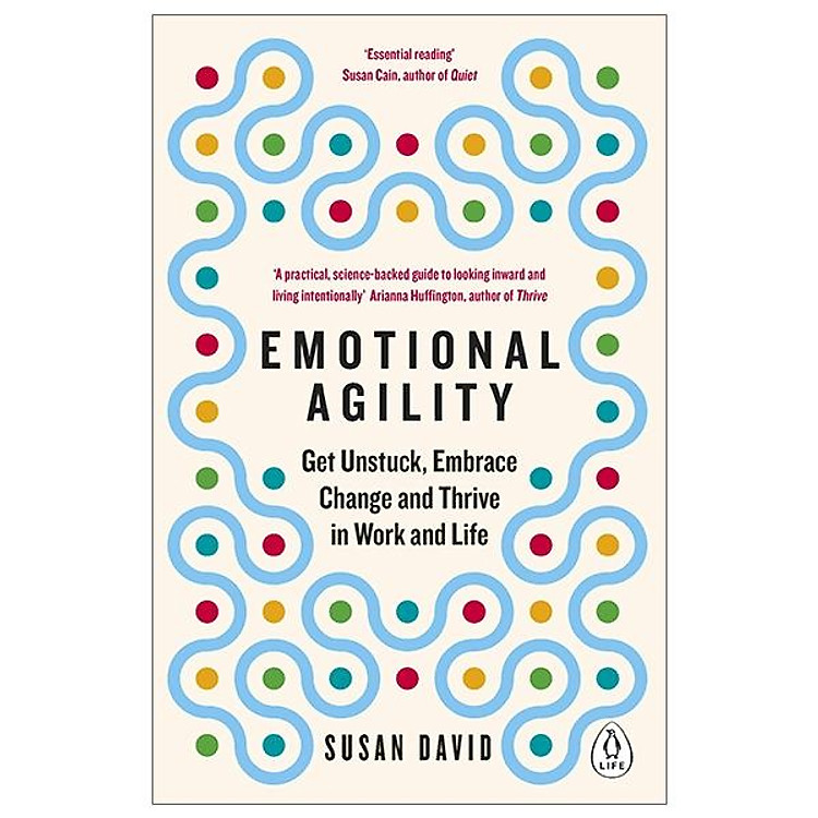 Emotional Agility: Get Unstuck, Embrace Change And Thrive In Work And Life