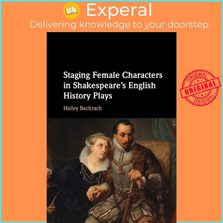 Sách - Staging Female Characters in Shakespeare's English History Plays by Hailey Bachrach (UK edition, hardcover)