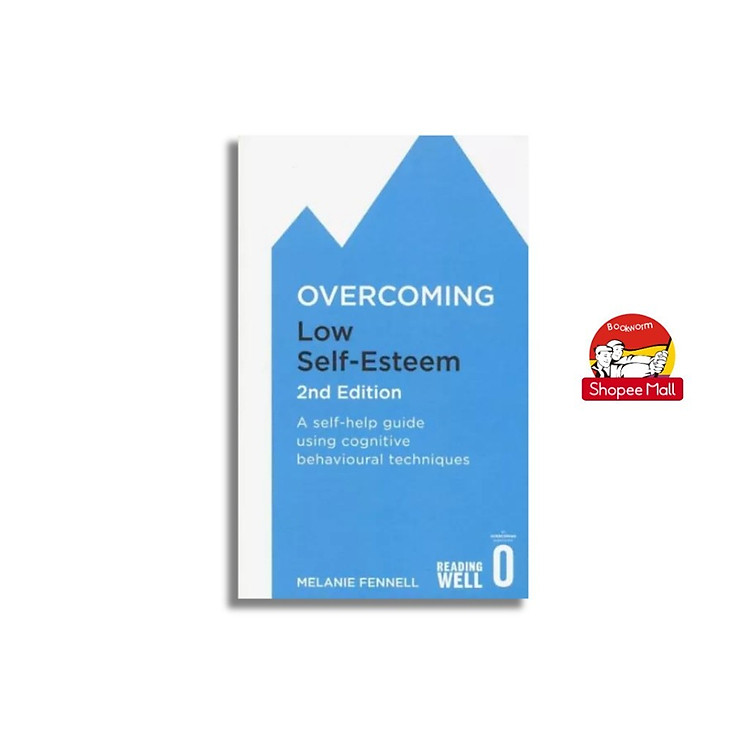 Overcoming Low Self-Esteem: A Self-Help Guide Using Cognitive Behavioural Techniques