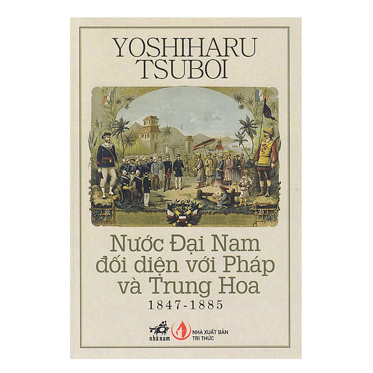 Nước Đại Nam Đối Diện Với Pháp Và Trung Hoa (1847 – 1885) – Tái Bản 2018