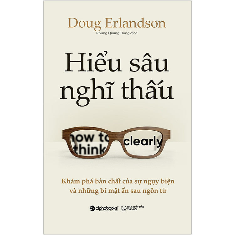 Sách Hiểu Sâu Nghĩ Thấu-Khám Phá Bản Chất Của Sự Ngụy Biện Và Những Bí Mật Ẩn Sau Ngôn Từ