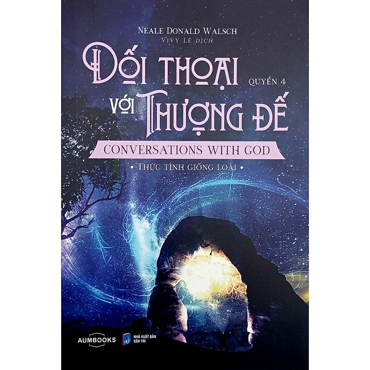 Đối Thoại Với Thượng Đế – Conversations With God – Thức Tỉnh Giống Loài – Quyển 4