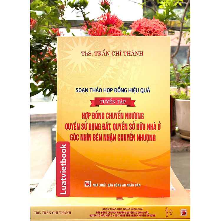 Soạn Thảo Hợp Đồng Hiệu Quả – Tuyển Tập Hợp Đồng Chuyển Nhượng Quyền Sử Dụng Đất, Quyền Sở Hữu Nhà Ở