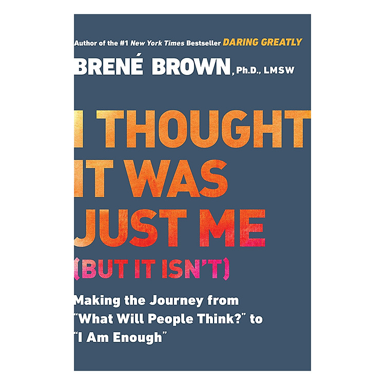 Sách I Thought It Was Just Me (But It Isn't) : Telling The Truth About Perfectionism, Inadequacy And Power