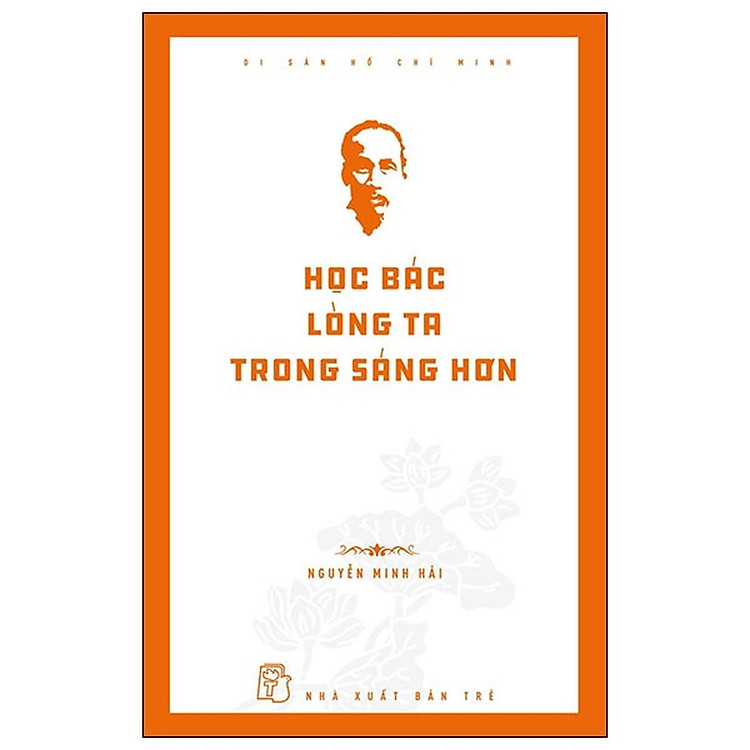 Di Sản Hồ Chí Minh - Học Bác Lòng Ta Trong Sáng Hơn