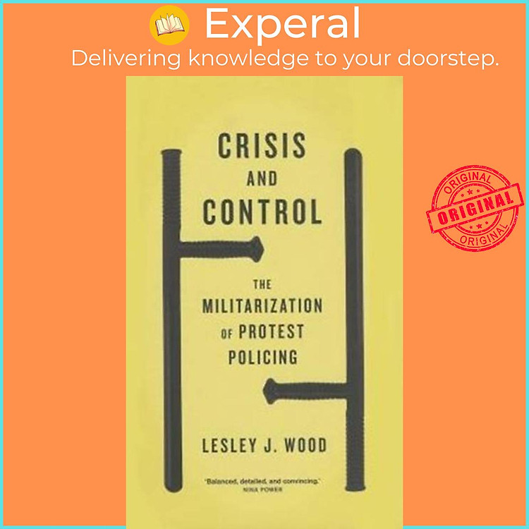 Sách - Cr and Control - The Militarization of Protest Policing by Lesley J. Wood (UK edition, paperback)