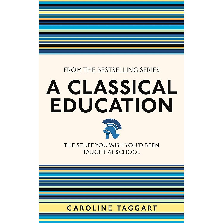 A Classical Education: The Stuff You Wish You’d Been Taught at School