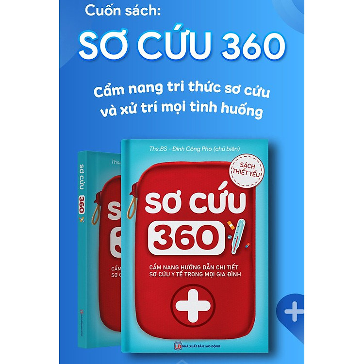 SƠ CỨU 360 – Cẩm nang tri thức sơ cứu và xử lý mọi tình huống