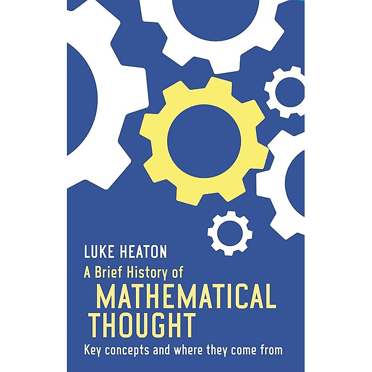 A Brief History of Mathematical Thought: Key concepts and where they come from