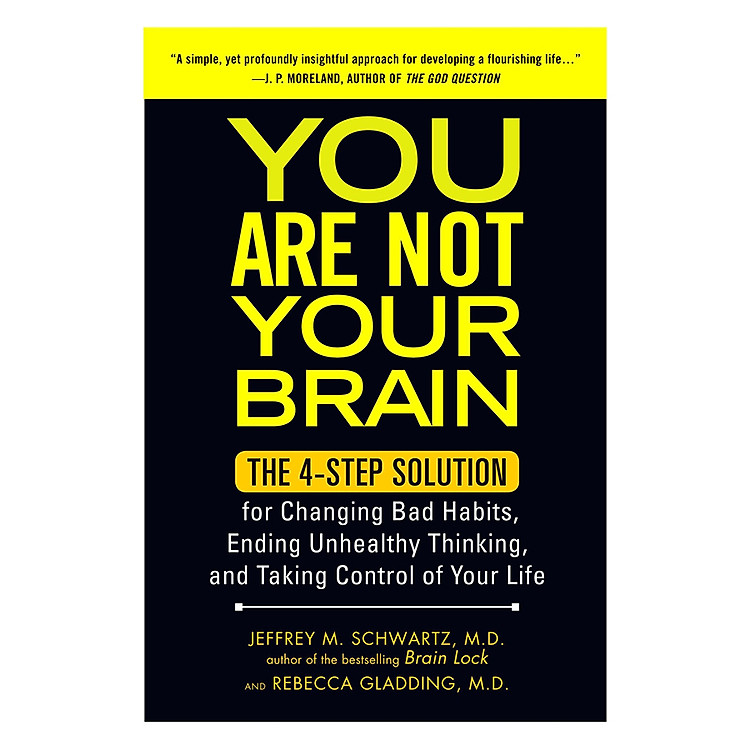 Sách You Are Not Your Brain: The Four-Step Solution For Changing Bad Habits, Ending Unhealthy Thinking, And Taking Control Of Your Life