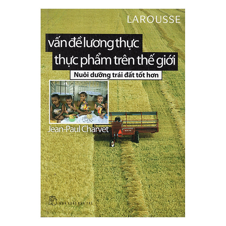 Sách Vấn Đề Về Lương Thực Thực Phẩm Trên Thế Giới - Nuôi Dưỡng Trái Đất Tốt Hơn