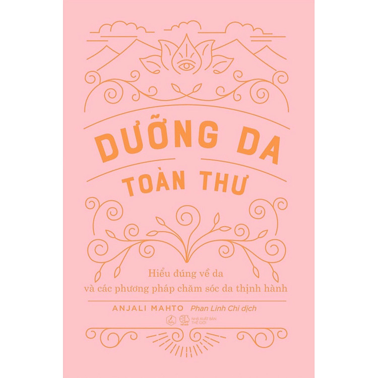 Sách Dưỡng Da Toàn Thư (Hiểu Đúng Về Da và Các Phương Pháp Chăm Sóc Da Thịnh Hành)