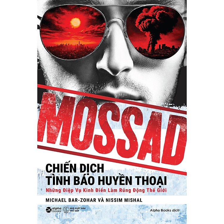 MOSSAD - Chiến dịch tình báo huyền thoại - Những điệp vụ kinh điển làm rúng động thế giới - AlphaBooks