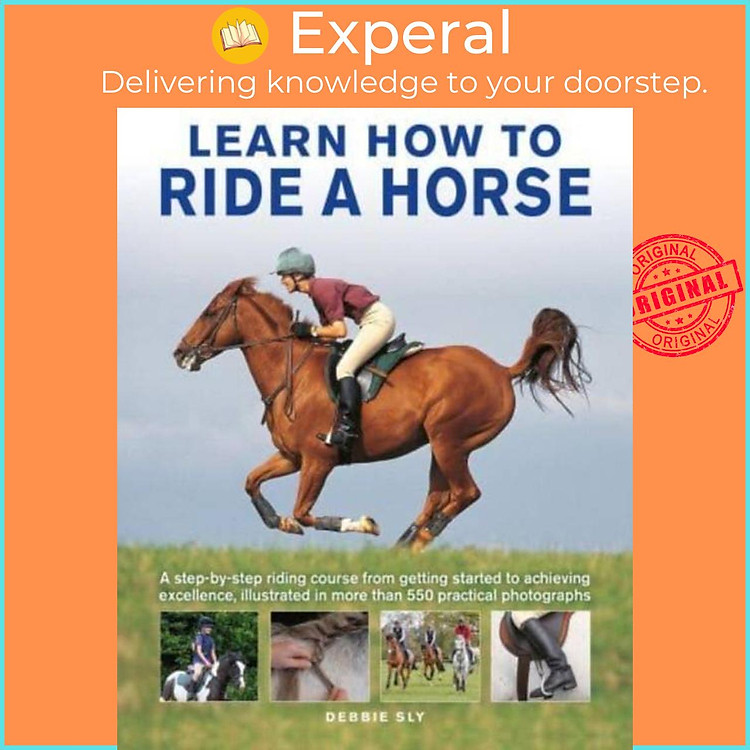 Sách - Learn How to Ride a Horse - A step-by-step riding course from getting starte by Debby Sly (UK edition, hardcover)