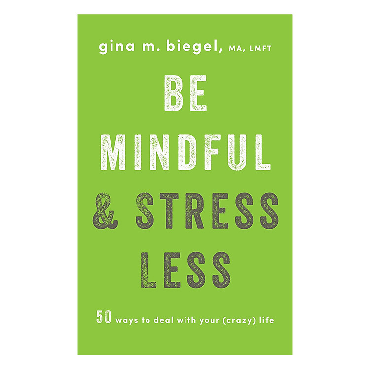 Sách Be Mindful and Stress Less : 50 Ways to Deal with Your (Crazy) Life
