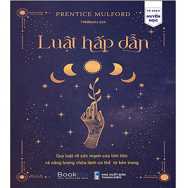 Luật Hấp Dẫn – Quy Luật Về Sức Mạnh Của Linh Hồn Và Năng Lượng Chữa Lành Cơ Thể Từ Bên Trong