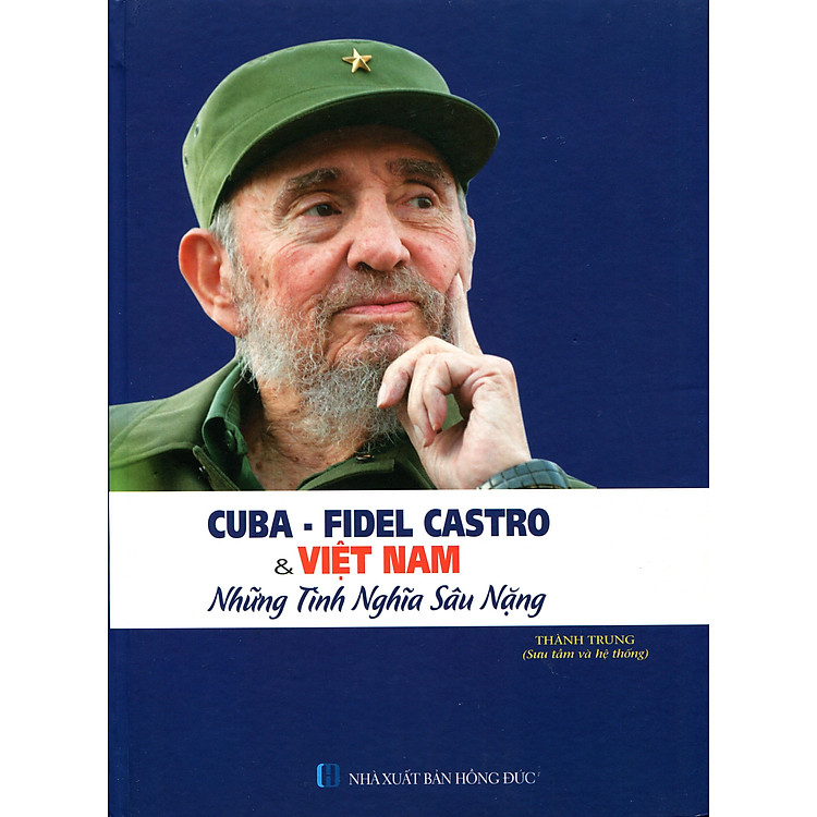 Cuba – Fidel Castro Và Việt Nam – Những Tình Nghĩa Sâu Nặng