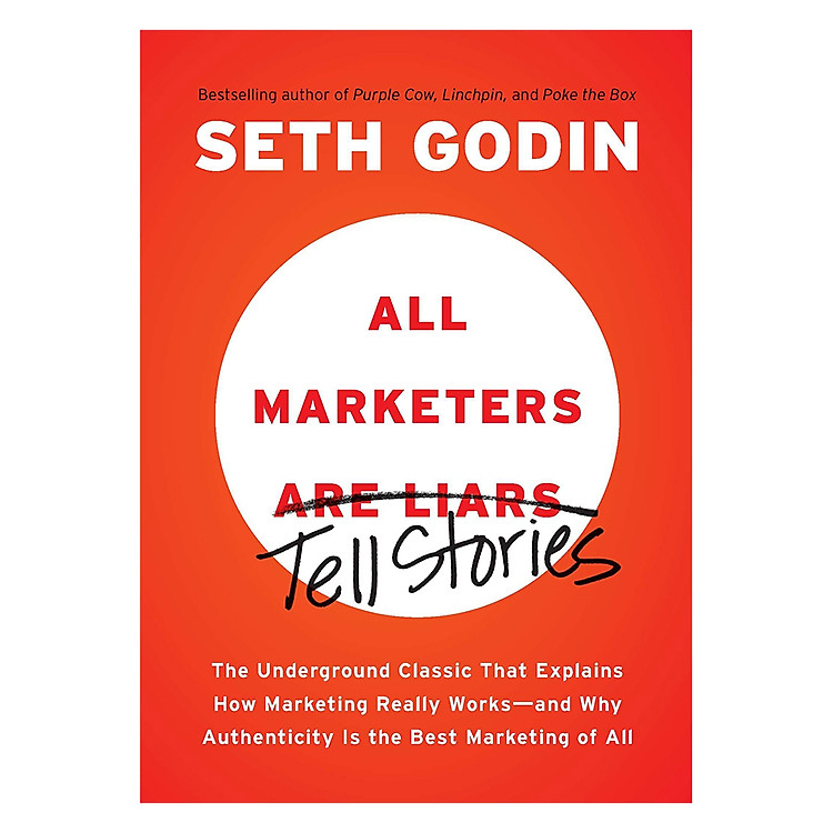 Sách All Marketers Are Liars: The Underground Classic That Explains How Marketing Really Works - And Why Authenticity Is The Best Marketing Of All