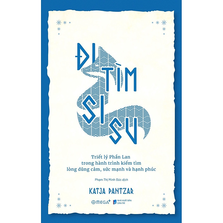 Đi Tìm Sisu - Triết Lý Phần Lan Trong Hành Trình Kiếm Tìm Lòng Dũng Cảm, Sức Mạnh Và Hạnh Phúc _AL