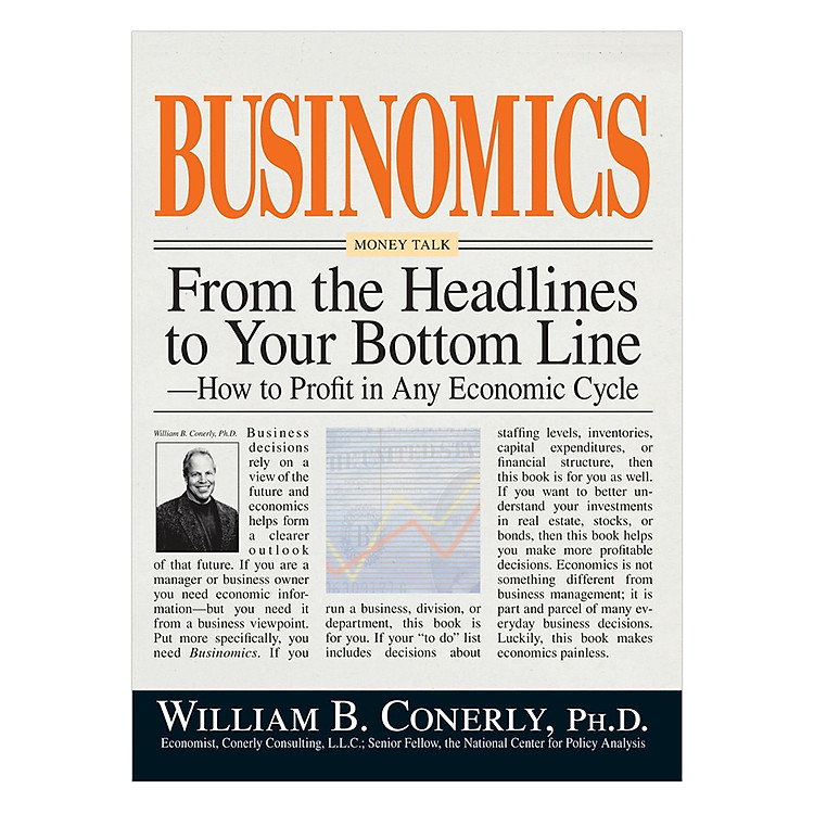 Businomics From The Headlines To Your Bottom Line: How to Profit in Any Economic Cycle Paperback
