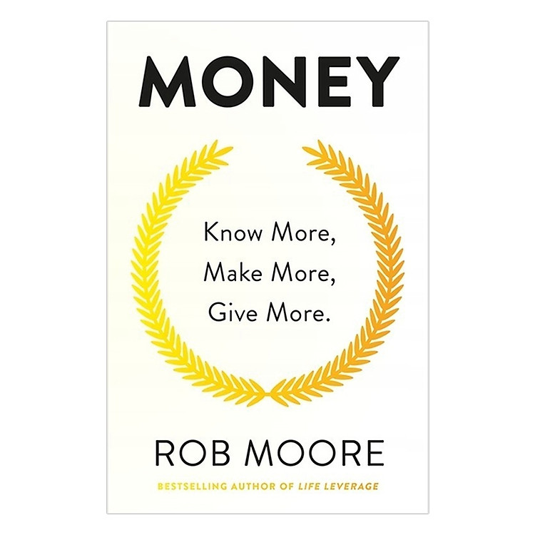 Sách Money: Know More, Make More, Give More: Learn How To Make More Money And Transform Your Life