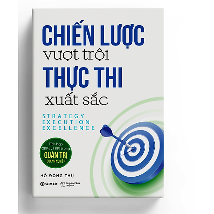 Chiến Lược Vượt Trội Thực Thi Xuất Sắc - Tích Hợp OKRs Và KPI Trong Quản Trị Doanh Nghiệp - Hồ Đông Thụ