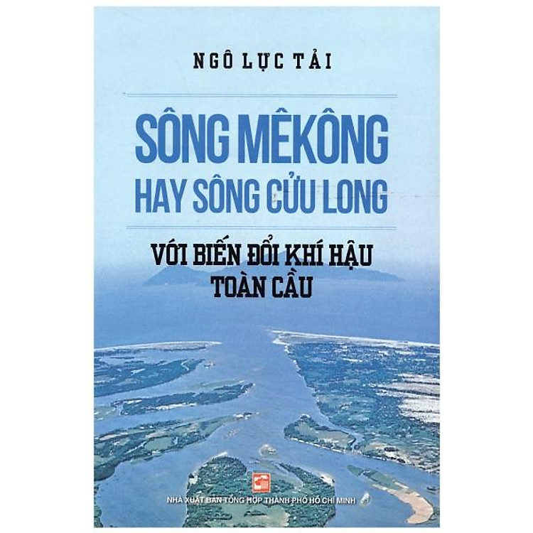 Sông Mê Kông Hay Sông Cửu Long Với Biến Đổi Khí Hậu Toàn Cầu