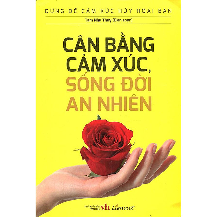 Đừng Để Cảm Xúc Hủy Hoại Bạn – Cân Bằng Cảm Xúc, Sống Đời An Nhiên