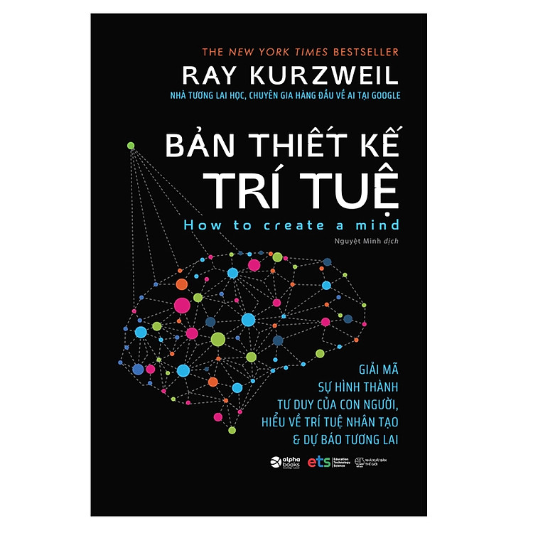BẢN THIẾT KẾ TRÍ TUỆ - Giải Mã Sự Hình Thành Tư Duy Của Con Người, Hiểu Về Trí Tuệ Nhân Tạo & Dự Báo Tương Lai - Ray Kurzweil - Alpha Books
