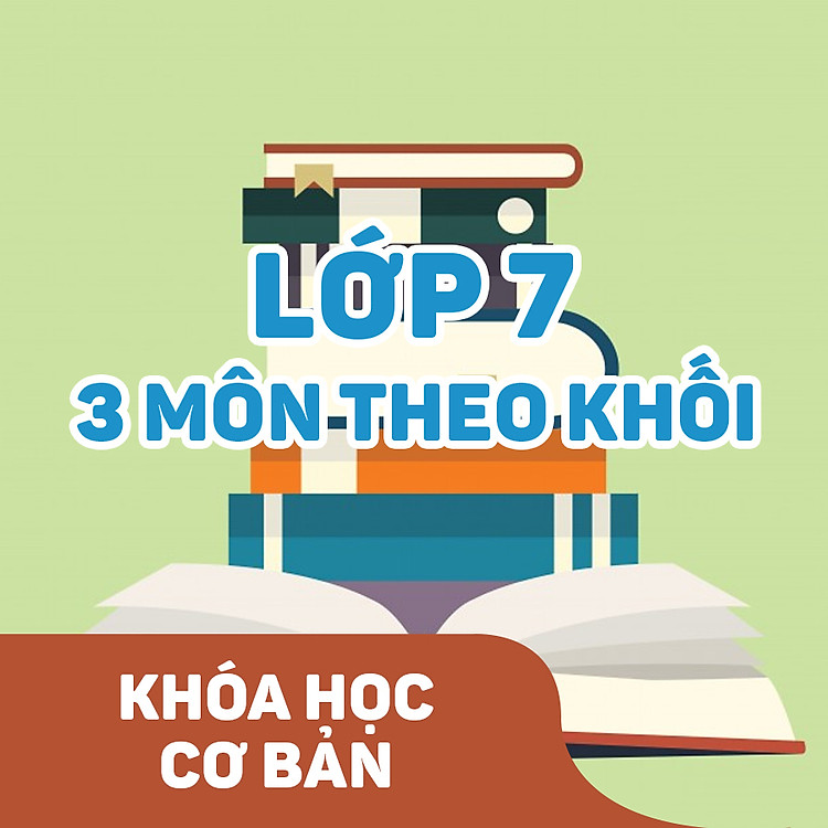 Lớp 7 - Ôn Tập 03 Môn Theo Khối CPVM