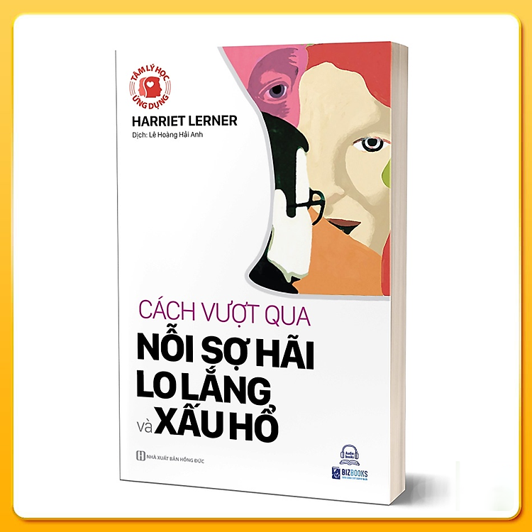 Tâm Lý Học Ứng Dụng – Cách Vượt Qua Nỗi Sợ, Lo Lắng Và Xấu Hổ