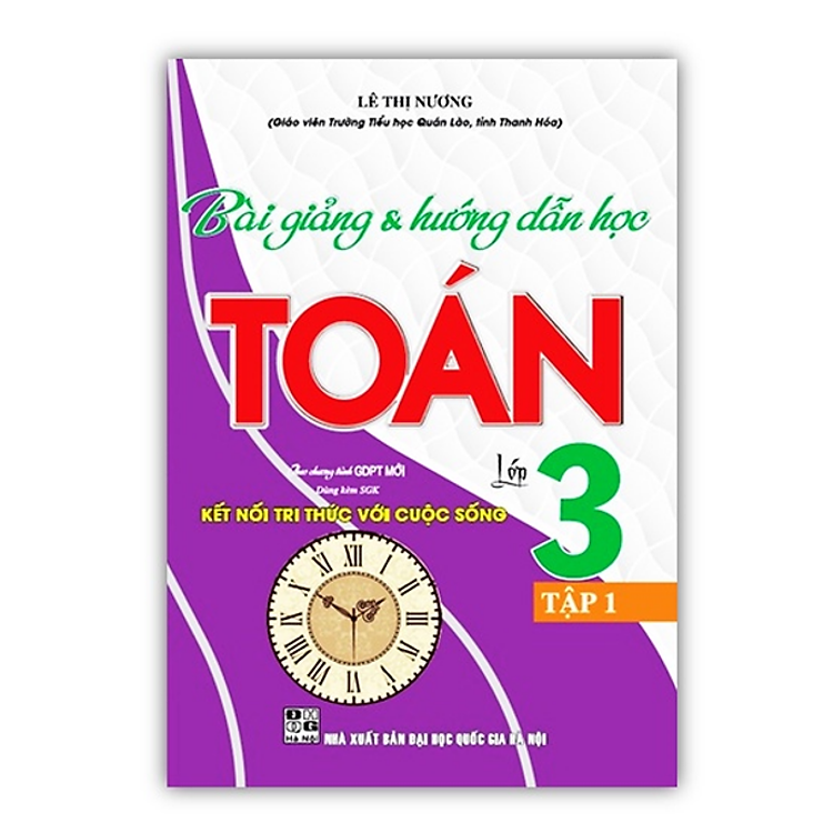 Sách - Bài Giảng và Hướng Dẫn Học Toán Lớp 3 - Tập 1 (Dùng Kèm SGK Kết Nối Tri Thức Với Cuộc Sống)