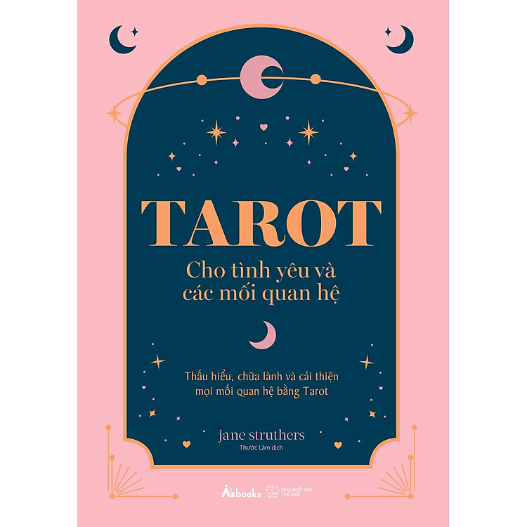 Tarot Cho Tình Yêu Và Các Mối Quan Hệ - Thấu Hiểu, Chữa Lành Và Cải Thiện Mọi Mối Quan Hệ Bằng Tarot - Ảnh 4