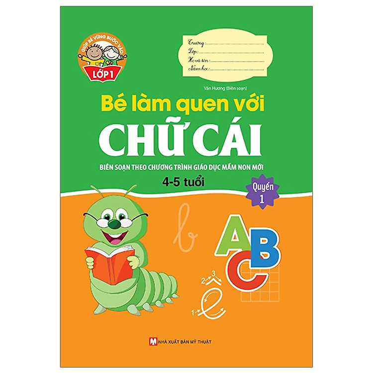 Giúp Bé Vững Bước Vào Lớp 1 – Bé Làm Quen Với Chữ Cái: Quyển 1 (4-5 Tuổi)