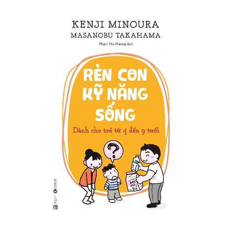 Rèn Con Kỹ Năng Sống – Dành Cho Trẻ Từ 4 Đến 9 Tuổi