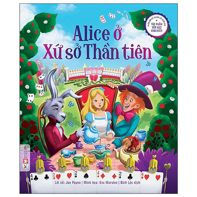 Phiên Bản Kể Lại Đầy Lôi Cuốn Của Tác Phẩm Văn Học Kinh Điển - Alice Ở Xứ Sở Thần Tiên