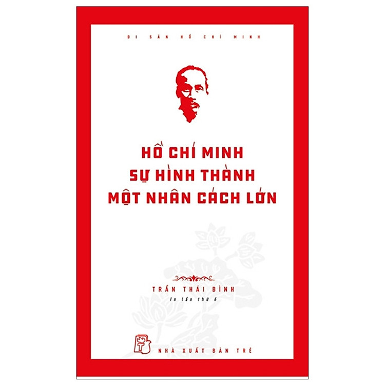 Di Sản Hồ Chí Minh – Hồ Chí Minh – Sự Hình Thành Một Nhân Cách Lớn (Tái Bản 2019)
