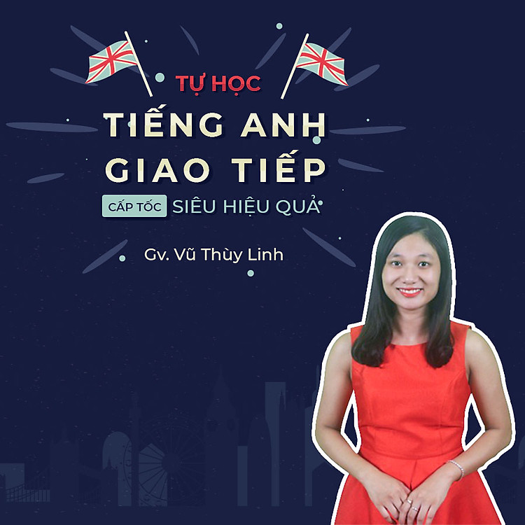 Tự học tiếng Anh giao tiếp cấp tốc siêu hiệu quả