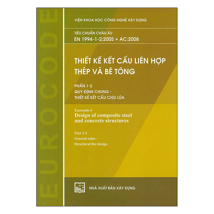 Sách Thiết Kế Kết Cấu Liên Hợp Thép Và Bê Tông - Phần 1-2: Quy Định Chung - Thiết Kế Kết Cấu Chịu Lửa (Tiêu Chuẩn Châu Âu EN 1994-1-2:2005 + AC:2008)