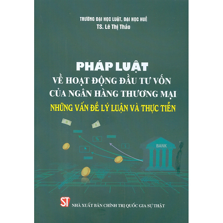 Pháp luật về hoạt động đấu tư vốn của ngân hàng thương mại – Những vấn đề lý luận và thực tiễn