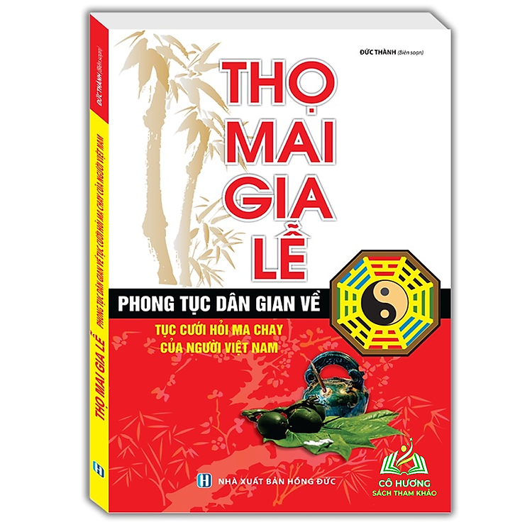 Thọ Mai Gia Lễ (Phong Tục Dân Gian Về Tục Cưới Hỏi Ma Chay Của Người Việt Nam) – Tái Bản